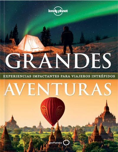 Grandes aventuras. Experiencias impactantes para viajeros intrépidos