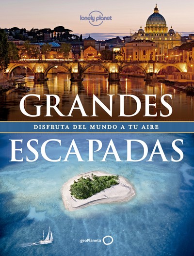 Grandes escapadas . Disfruta del mundo a tu aire