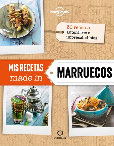 Mis recetas made in Marruecos . 30 recetas auténticas e imprescindibles