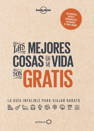 Las mejores cosas de la vida son gratis . La guía infalible para viajar barato 