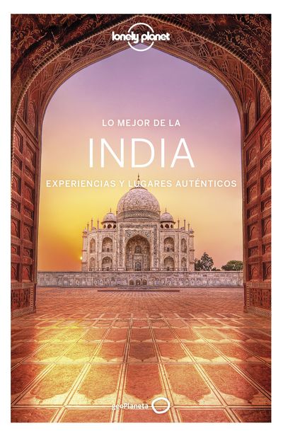 Lo mejor de la India. Experiencias y lugares auténticos