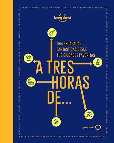 A tres horas de.... 894 escapadas fantásticas desde tus ciudades favoritas