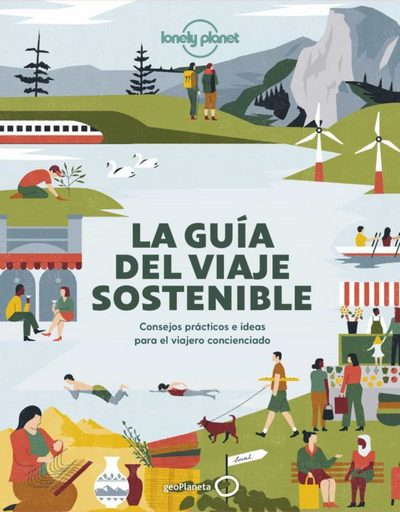 La guía del viaje sostenible . Consejos prácticos e ideas para el viajero concienciado 