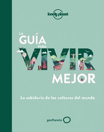 La guía para vivir mejor. La sabiduría de las culturas del mundo