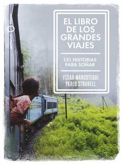 El libro de los grandes viajes. 131 historias inspiradoras