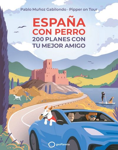 España con perro. 200 planes con tu mejor amigo