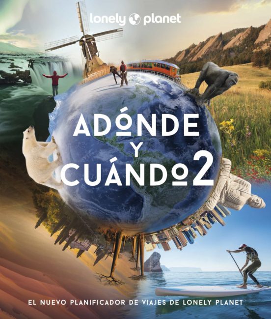 Adónde y cuándo 2. Nuevo planificador de viajes de Lonely Planet