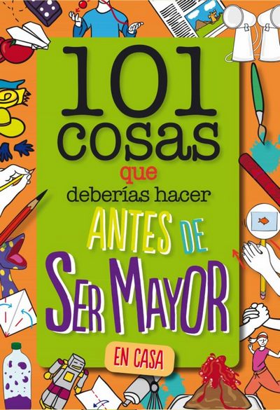 101 cosas que deberías hacer antes de ser mayor en casa