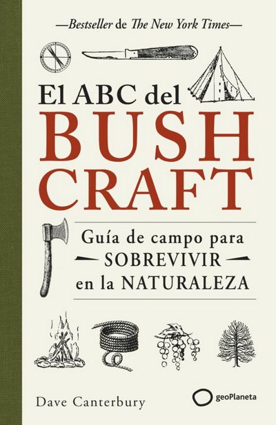 El ABC del bushcraft. Guía de campo para sobrevivir en la naturaleza