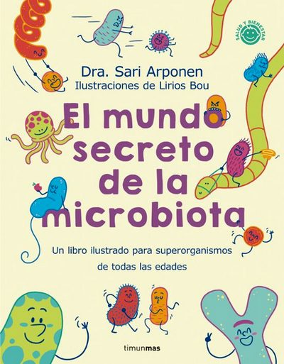 El mundo secreto de la microbiota. Un libro ilustrado para superorganismos de todas las edades