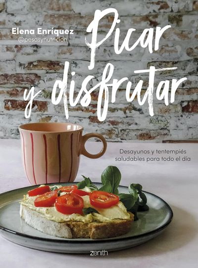 Picar y disfrutar. Desayunos y tentempiés saludables para todo el día