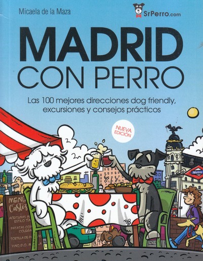 Madrid con perro . Las 100 mejores direcciones dog friendly, excursiones y consejos prácticos