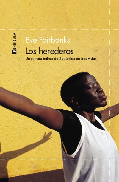 Los herederos. Un retrato íntimo de Sudáfrica en tres vidas