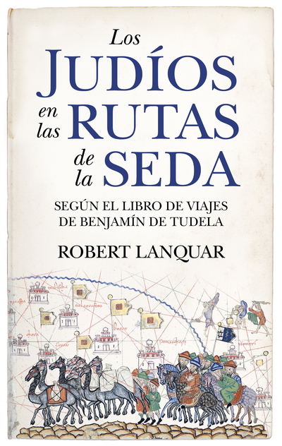 Los judíos en las rutas de la seda. Según el libro de viajes de Benjamín Tudela