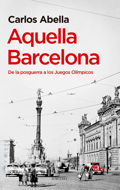 Aquella Barcelona. De la posguerra a los Juegos Olímpicos