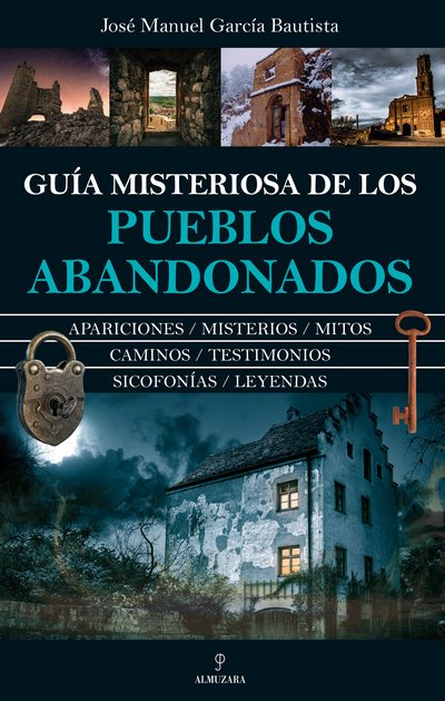 Guía misteriosa de los pueblos abandonados. Apariciones/ Misterios/ Mitos/ Testimonios