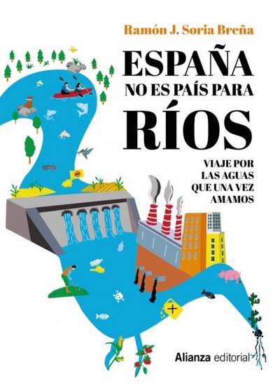 España no es país para ríos. Viaje por las aguas que una vez amamos