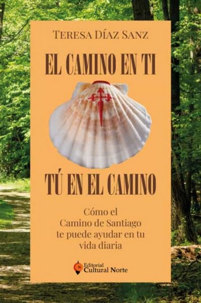 El camino en ti, tú en el camino. Cómo el camino de Santiago te puede ayudar en tu vida diaria