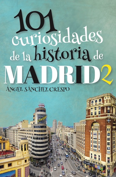 101 curiosidades de la historia de Madrid 2