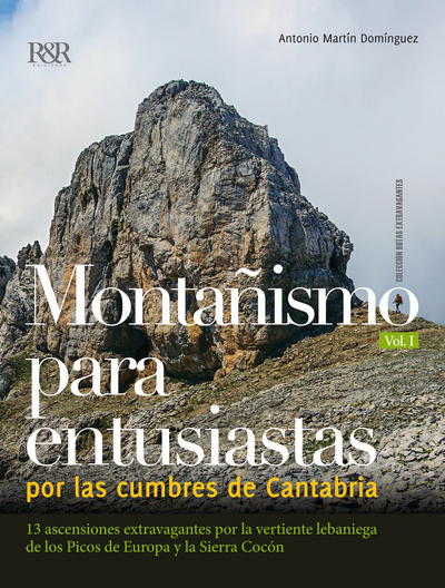Montañismo para entusiastas por las cumbres de Cantabria. 13 ascensiones extravagantes por la vertiente lebaniega de los Picos de Europa y la sierra Cocón