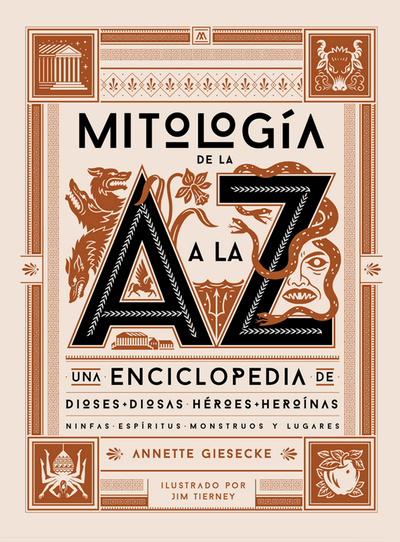 Mitología de la A a la Z. Una enciclopedia de dioses, diosas, heroes, heroínas...