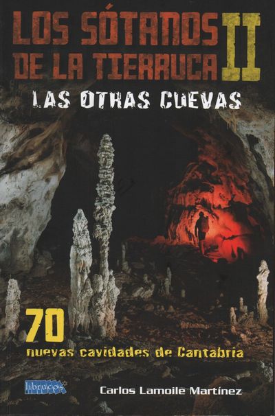 Los sótanos de la Tierruca II. Las otras cuevas: 70 nuevas cavidades de Cantabria