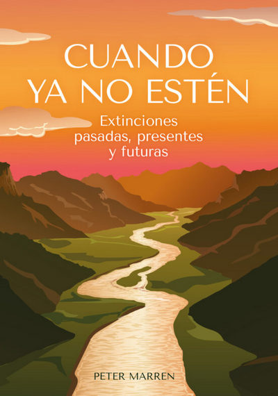 Cuando ya no estén. Extinciones pasadas, presentes y futuras