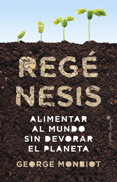 Regénesis. Alimentar al mundo sin devorar el planeta