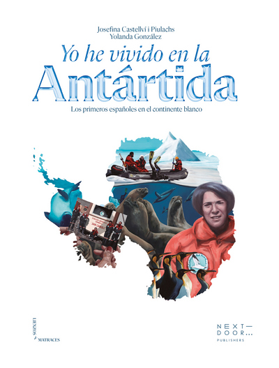 Yo he vivido en la Antártida. Los primeros españoles en el continente blanco 