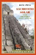 Sacrificio solar. Viaje por tierras mayas y aztecas