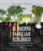 El huerto familiar ecológico. La gran guía práctica del cultivo natural