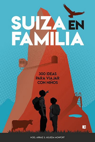 Suiza en familia. 300 ideas para viajar con niños