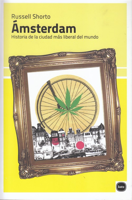 Ámsterdam . Historia de la ciudad más liberal del mundo