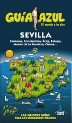 Sevilla (Guía Azul). Carmona, Constantina, Écija, Estepa, Morón de la Frontera, Osuna...