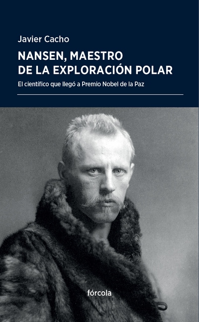 Nansen, maestro de la exploración polar. El científico que llegó a Premio Nobel de la Paz