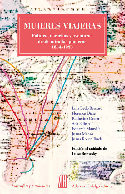 Mujeres viajeras. Políticas, derechos y aventuras desde miradas pioneras 1864-1920