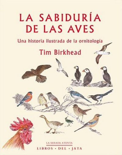 La sabiduría de las aves. Una historia ilustrada de la ornitología