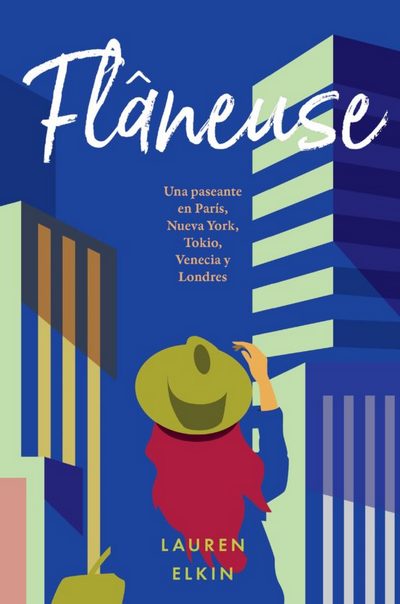 Flâneuse. Una paseante en París, Nueva York, Tokio, Venecia y Londres