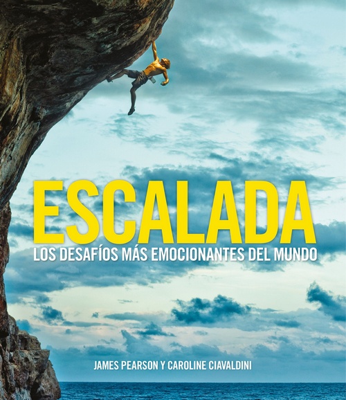 Escalada. Los desafíos más emocionantes del mundo