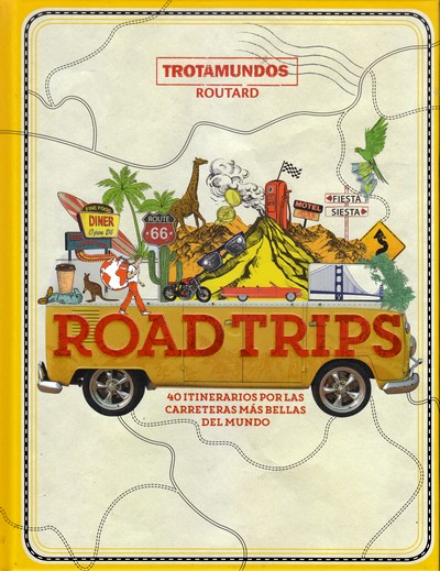 Road Trips. 40 itinerarios por las carreteras más bellas del mundo