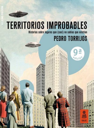 Territorios improbables . Historias sobre lugares que (casi) no sabías que existían