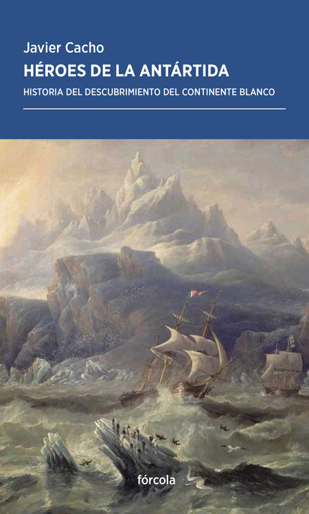 Héroes de la Antártida . Historia del descubrimiento del continente blanco