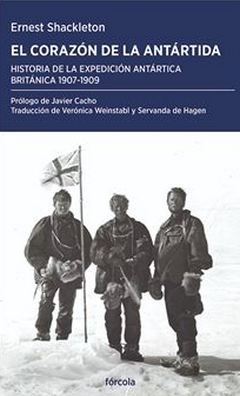 El corazón de la Antártida. Historia de la expedición antártica británica 1907-1909