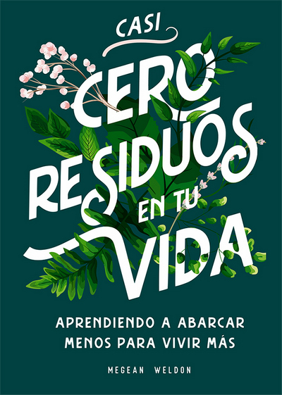 Casi cero residuos en tu vida. Aprendiendo a abarcar menos para vivir más