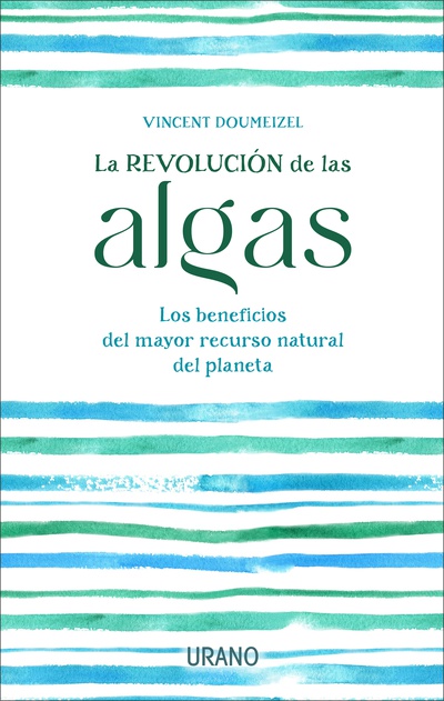 La revolución de las algas. Los beneficios del mayor recurso natural del planeta