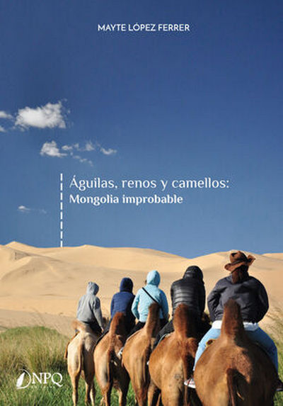 Águilas, renos y camellos: Mongolia improbable