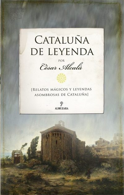 Cataluña de Leyenda. Relatos mágicos y leyendas asombrosas de Cataluña