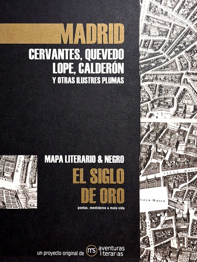 Madrid en el Siglo de Oro. Mapa literario. Cervantes, Quevedo, Lope, Calderón y otras Ilustres Plumas