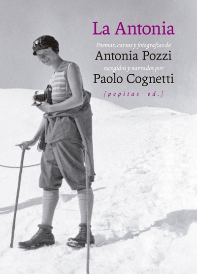 La Antonia. Poemas, cartas y fotografías de Antonia Pozzi
