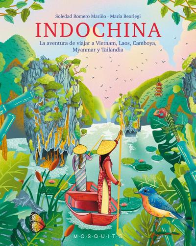 Indochina. La aventura de viajar a Vietnam, Laos, Camboya, Myanmar y Tailandia